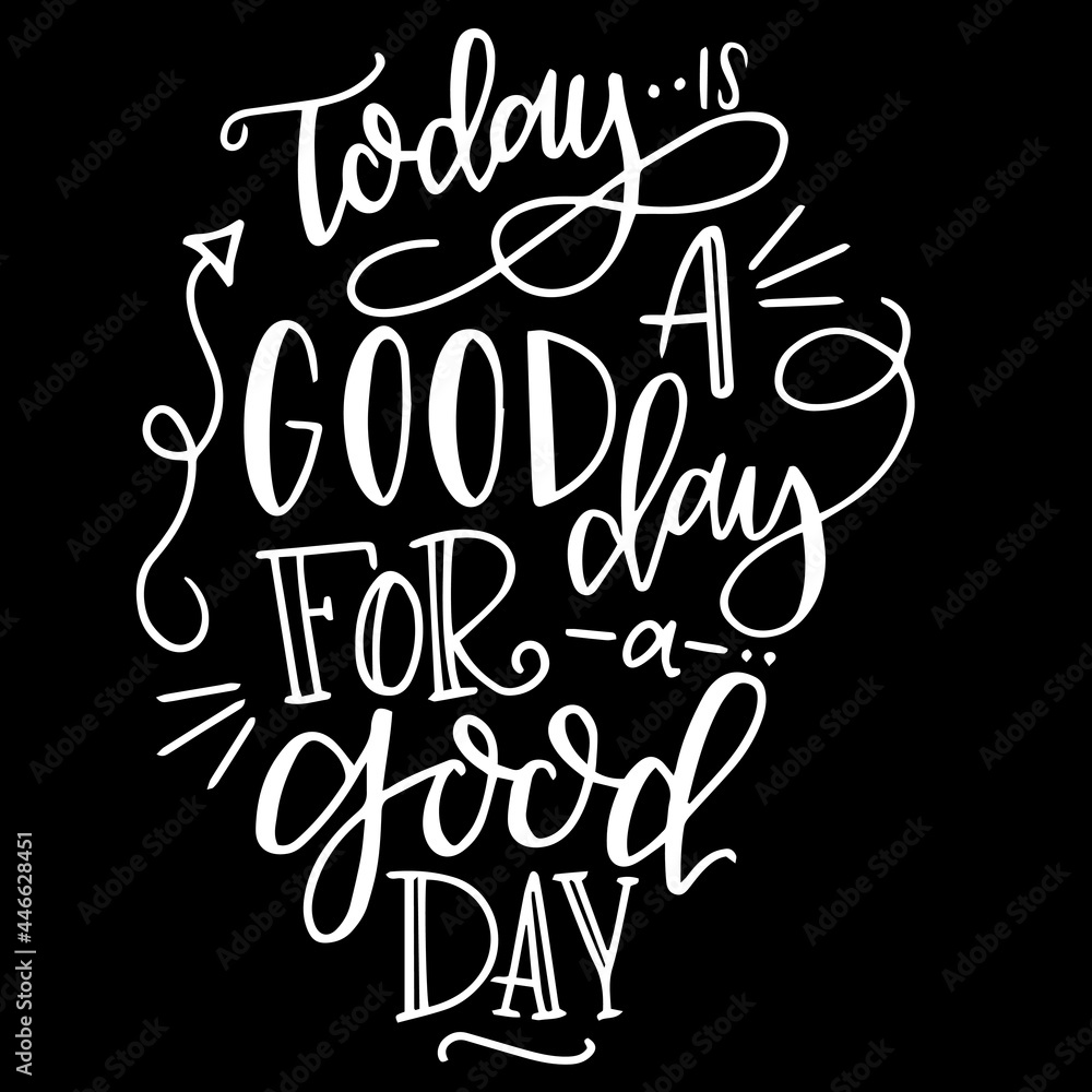 today is a good day for a good day on black background inspirational quotes,lettering design