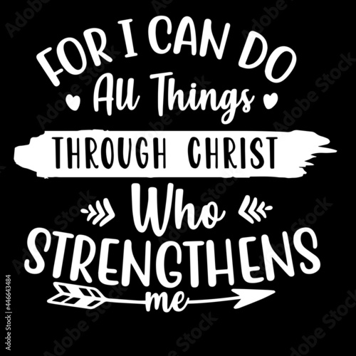 for i can do all things through christ who strengthens me on black background inspirational quotes,lettering design