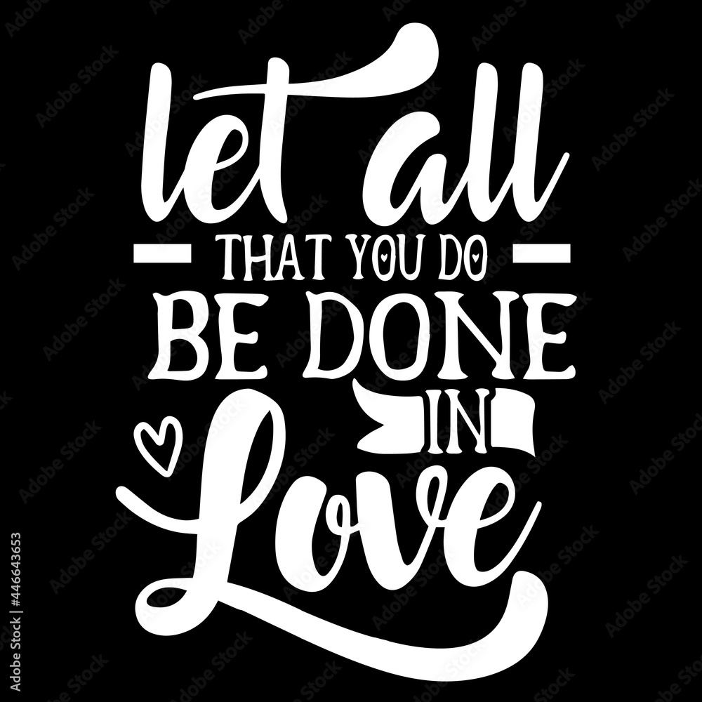let all that you do be done in love on black background inspirational quotes,lettering  design Stock Vector | Adobe Stock