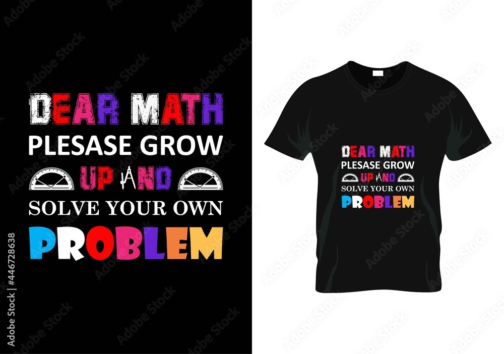 dear math please grow up and solve your own problem t-shirt. teacher day t-shirt