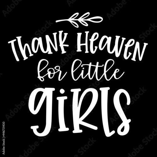 thank heaven for little girls on black background inspirational quotes,lettering design