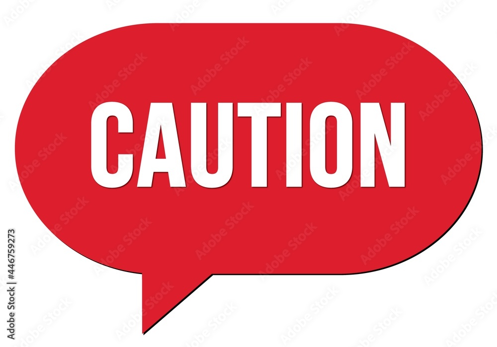 CAUTION text written in a red speech bubble CAUTION text written in a red speech bubble