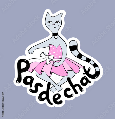 Pas de Chat. Creative humorous sticker with dancing kitty in ballet tutu and lettering quote. Cartoon comic illustration 
