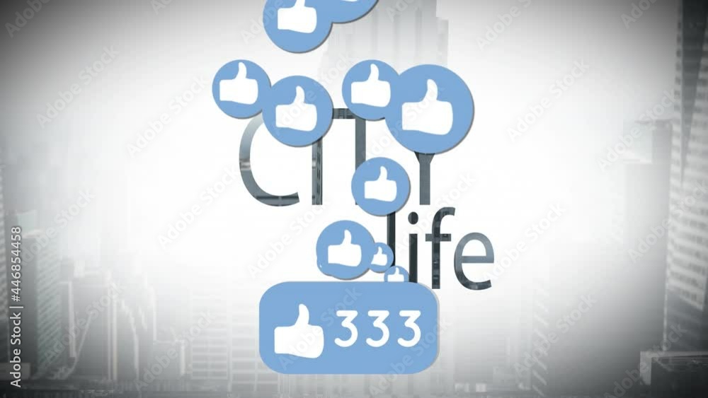 Animation of text city life, with rising thumbs up like symbols and number, over city buildings Animation of text city life, with rising thumbs up like symbols and number, over city buildings