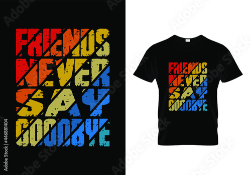 Friends Never Say Goodbye Modern Typography Quote Friendship day T-Shirt Design Sticker