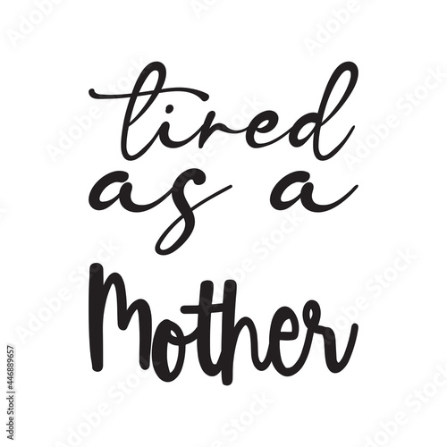 tired as a mother black letter quote