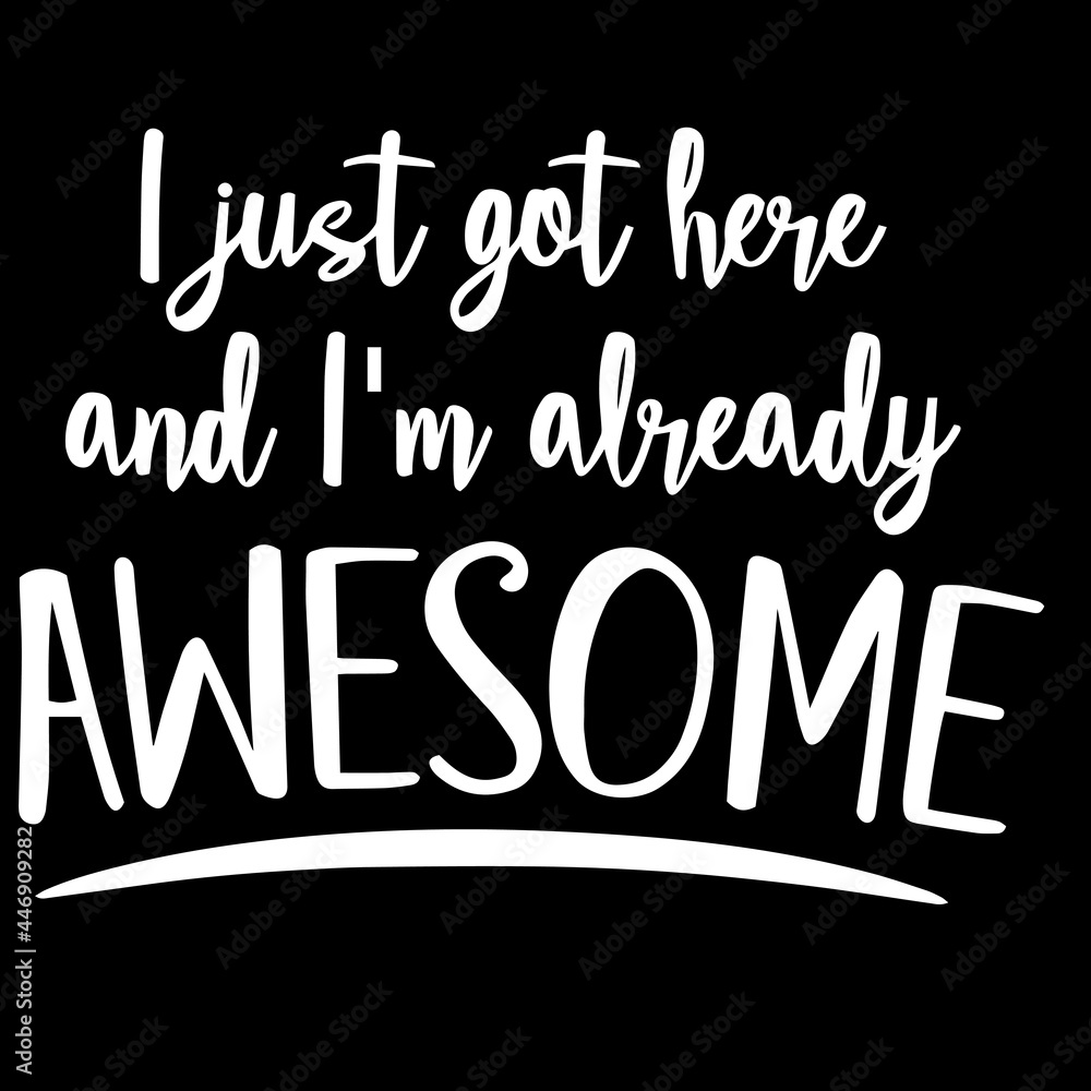 i just got here and i'm already awesome on black background inspirational quotes,lettering design