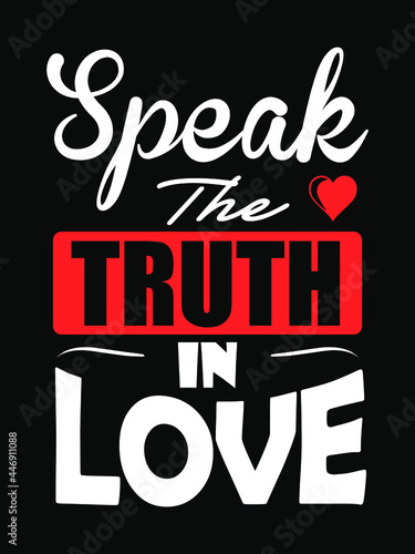 Inspirational quote for wall poster, T-shirt print design. Speak the truth in love. 