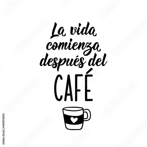 Lettering. Translation from Spanish - Life begins after coffee. Element for flyers, banner and posters. Modern calligraphy