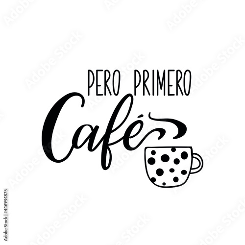 Lettering. Translation from Spanish - But First Coffee. Element for flyers, banner and posters. Modern calligraphy