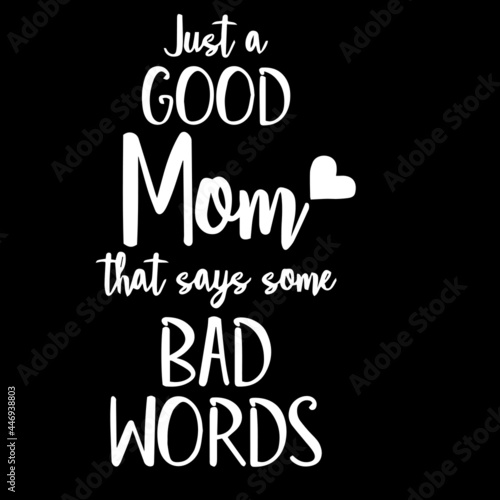 just a good mom that says some bad words on black background inspirational quotes,lettering design