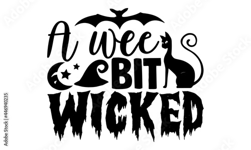 A wee bit wicked - Halloween t shirt design, Hand drawn lettering phrase isolated on white background, Calligraphy graphic design typography element, Hand written vector sign, svg