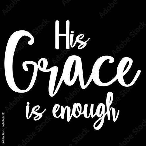 his grace is enough on black background inspirational quotes,lettering design