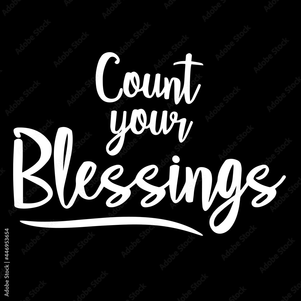 count your blessings on black background inspirational quotes,lettering design