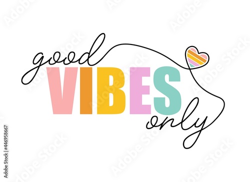 Good vibes only slogan. Vector illustration design for fashion fabrics, textile graphics, prints.