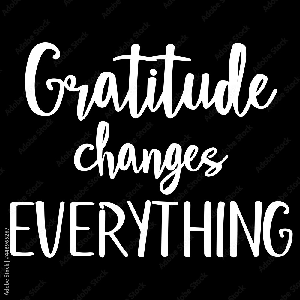 gratitude changes everything on black background inspirational quotes,lettering design