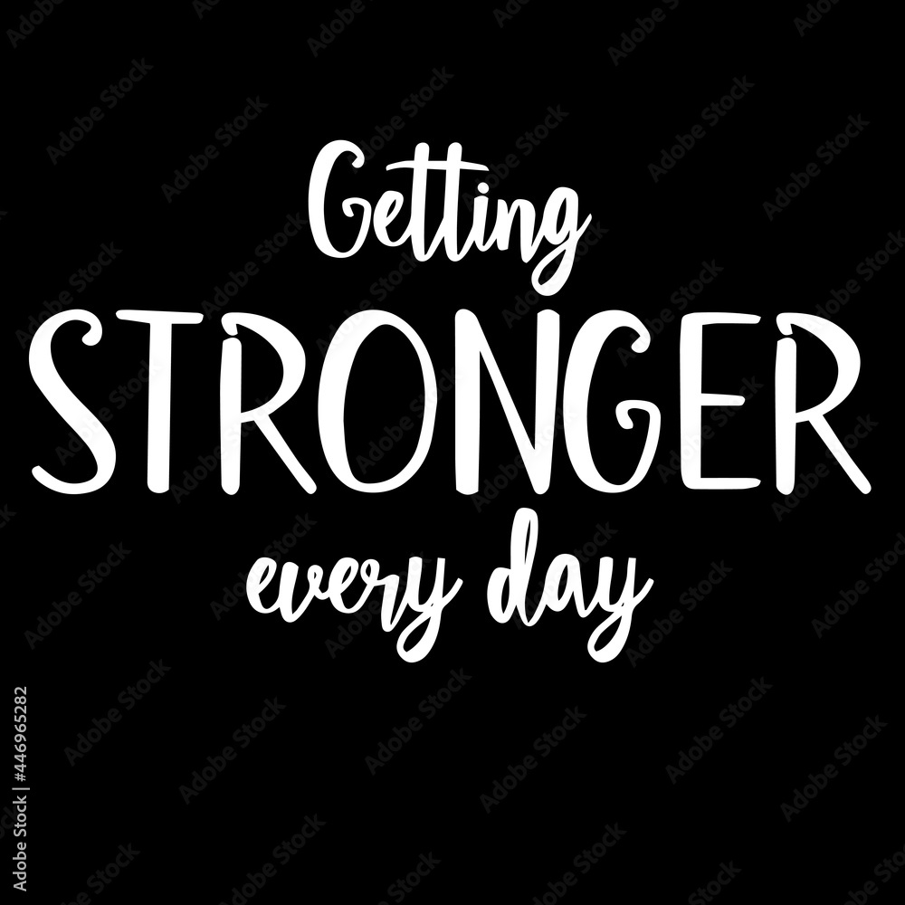 getting stronger every day on black background inspirational quotes,lettering design