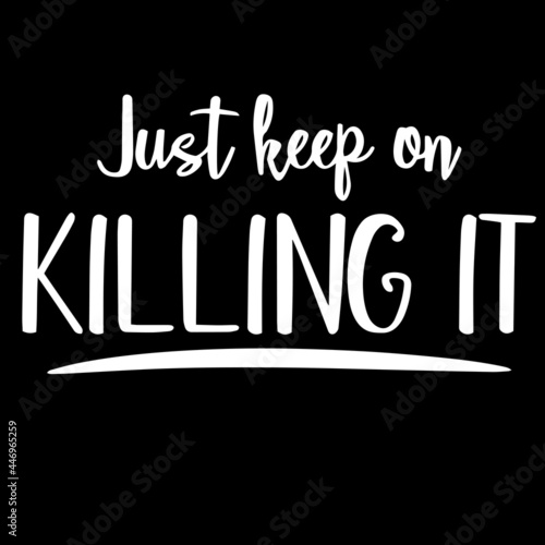 just keep on killing it on black background inspirational quotes lettering design