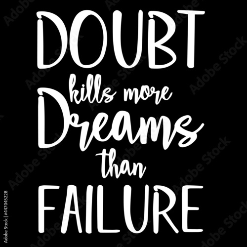 doubt kills more dreams than failure on black background inspirational quotes lettering design