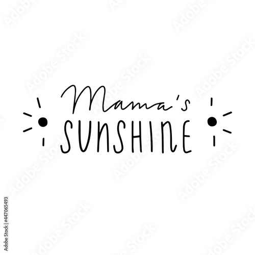 Hand written lettering quote - Mama's Sunshine. Birth announcement phrase