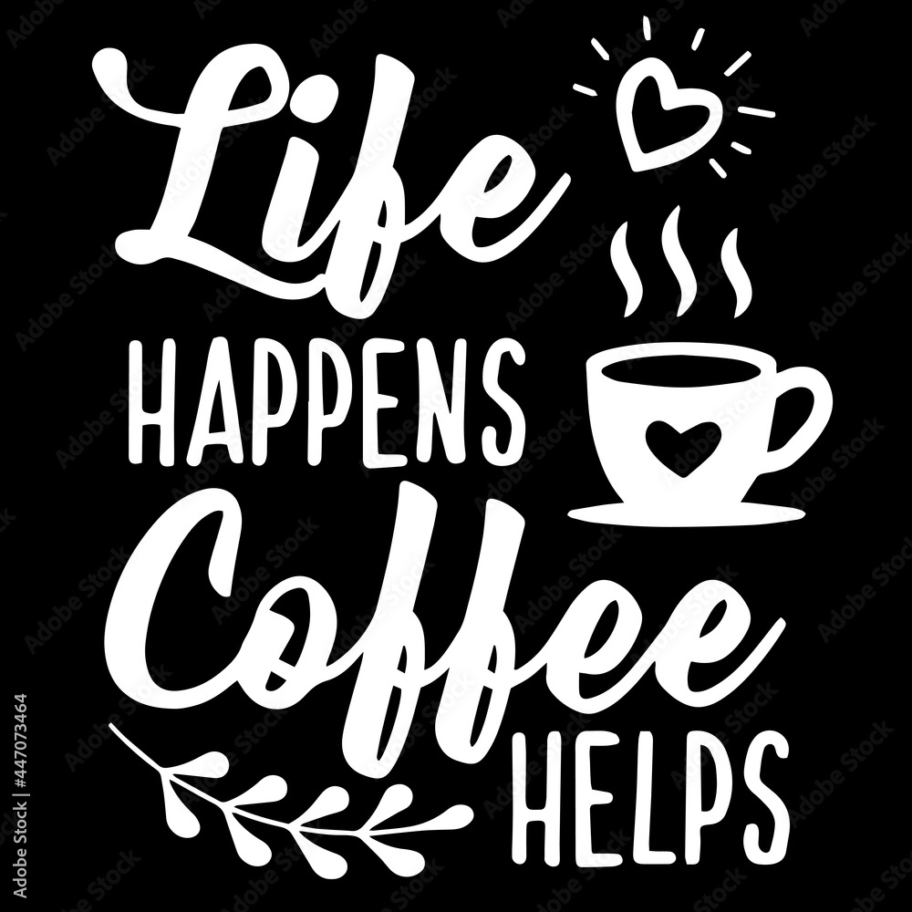 life happens coffee helps on black background inspirational quotes,lettering design