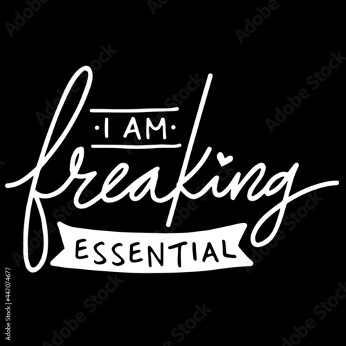 i am freaking essential on black background inspirational quotes,lettering design