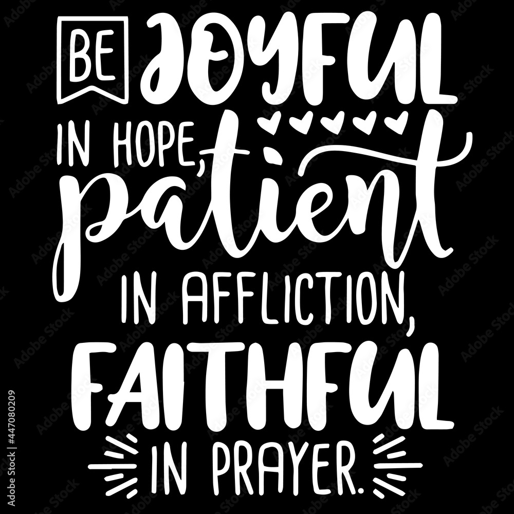 be joyful in hope patient in affliction faithful in prayer on black background inspirational quotes,lettering design