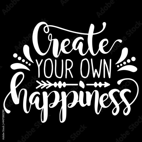 creater your own happiness on black background inspirational quotes,lettering design photo