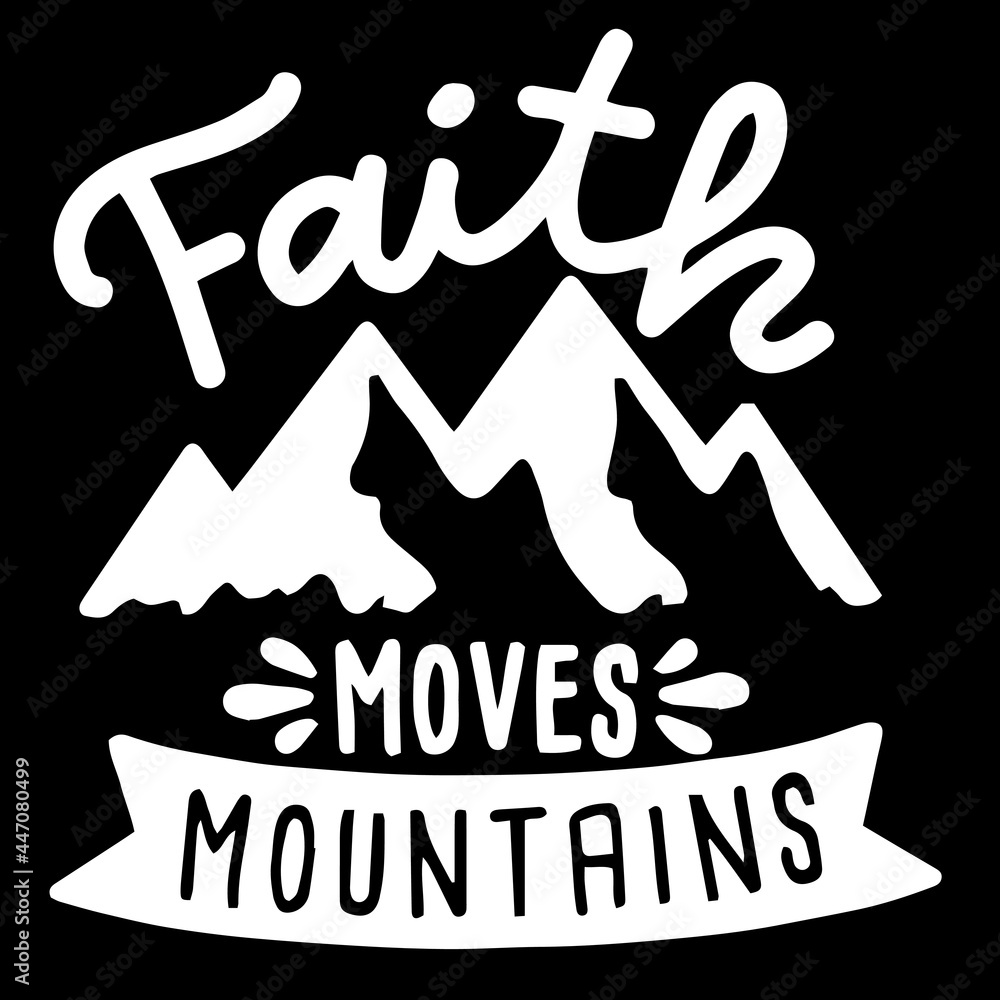faith moves mountains on black background inspirational quotes,lettering design