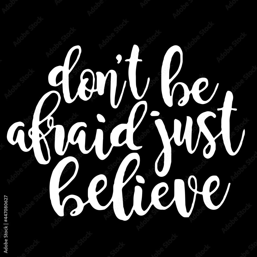 don't be afraid just believe on black background inspirational quotes,lettering design