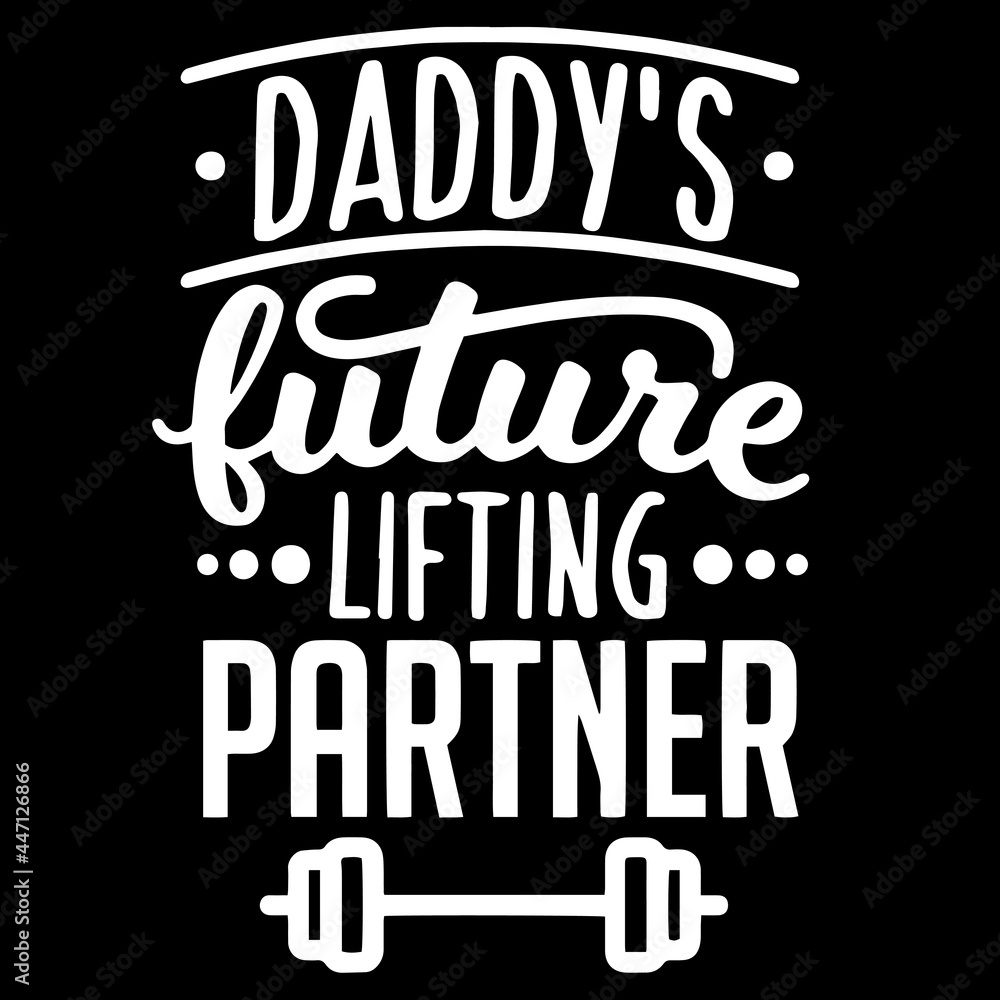 daddy's future lifting partner on black background inspirational quotes,lettering design
