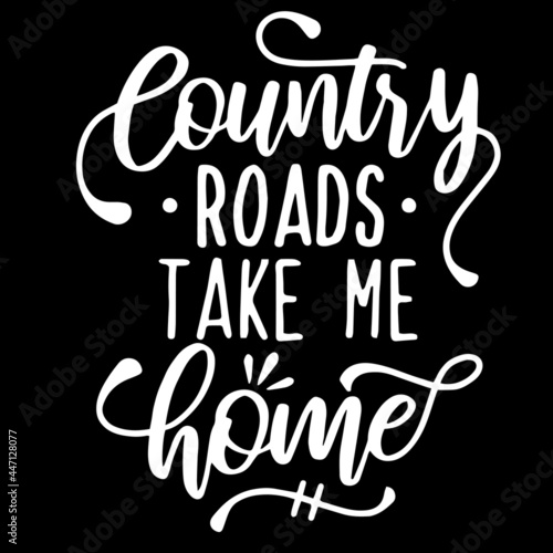 country roads take me home on black background inspirational quotes lettering design
