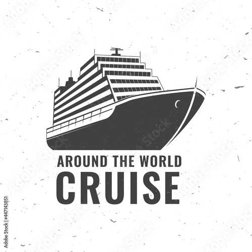 Around the world cruise badge, logo Travel inspiration quotes with cruise ship silhouette. Vector illustration. Motivation for traveling poster typography.