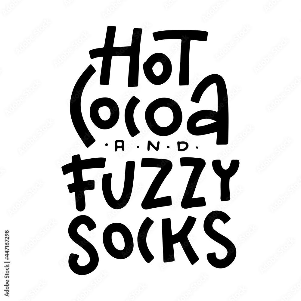 Hot cocoa and fuzzy socks - hand written lettering quote. Cozy phrase for winter or autumn time. Modern minimalist calligraphy poster. Black on white vector poster. Hot cocoa and fuzzy socks - hand written lettering quote. Cozy phrase for winter or autumn time. Modern minimalist calligraphy poster. Black on white vector poster.