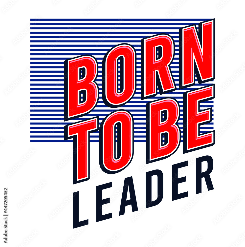 born to be leader motivational quotes t shirt design graphic vector 