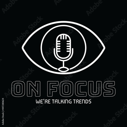 Logo vector in Line art style depicting of podcast microphone on an focus eye, with ‘On Focus’ logo text below and ‘We’re talking trends’as tagline lower. EPS8 file.