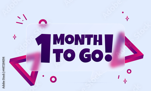 1 month to go. Speech bubble banner with 1 month to go text. Glassmorphism style. For business, marketing and advertising. Vector on isolated background. EPS 10
