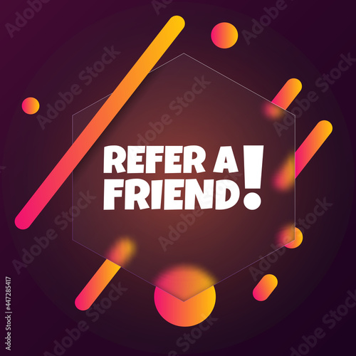Refer a friend. Speech bubble banner with Refer a friend text. Glassmorphism style. For business, marketing and advertising. Vector on isolated background. EPS 10