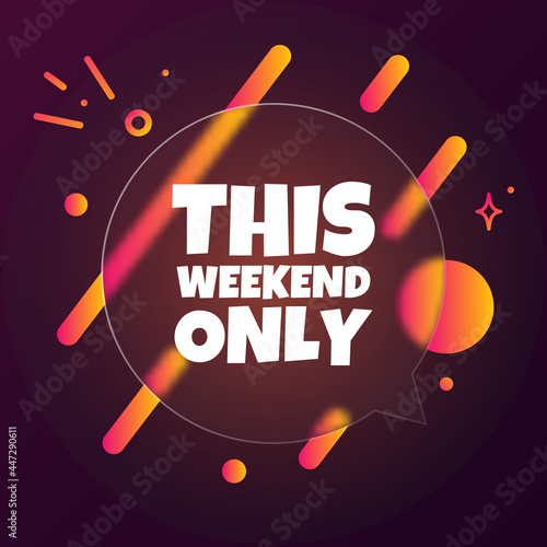 This weekend only. Speech bubble banner with This weekend text. Glassmorphism style. For business, marketing and advertising. Vector on isolated background. EPS 10