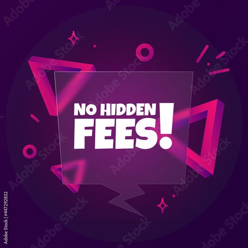 No hidden fees. Speech bubble banner with No hidden fees text. Glassmorphism style. For business, marketing and advertising. Vector on isolated background. EPS 10