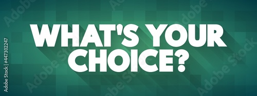 What's Your Choice text quote, concept background