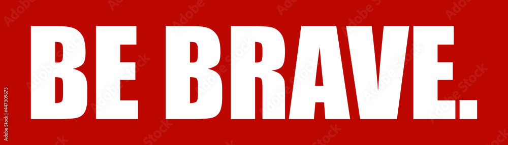 Fototapeta premium Be Brave Trendy t-shirt design - print ready vector file. Quote about courage and braveness