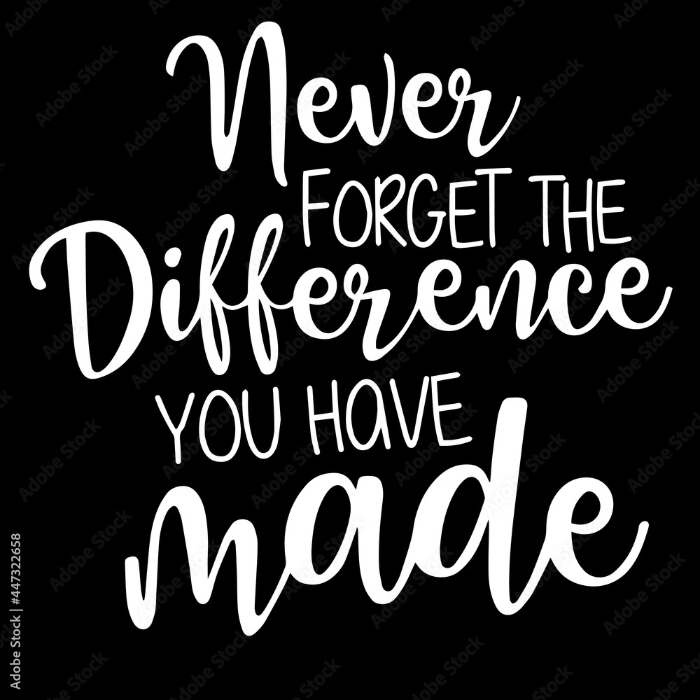 never forget the difference you have made on black background inspirational quotes,lettering design