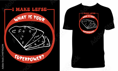 I Make Lefse What Is Your Superpower T Shirt Design.