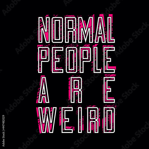 Normal People Are Weird T Shirt Design Vector