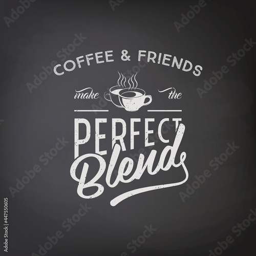 Coffee and Friends Make the Perfect Blend. Vector Textured Black Chalkboard with Typography Quote, Phrase about Coffee. Placard, Banner, Design Template for Coffee Shop. Stock Illustration photo