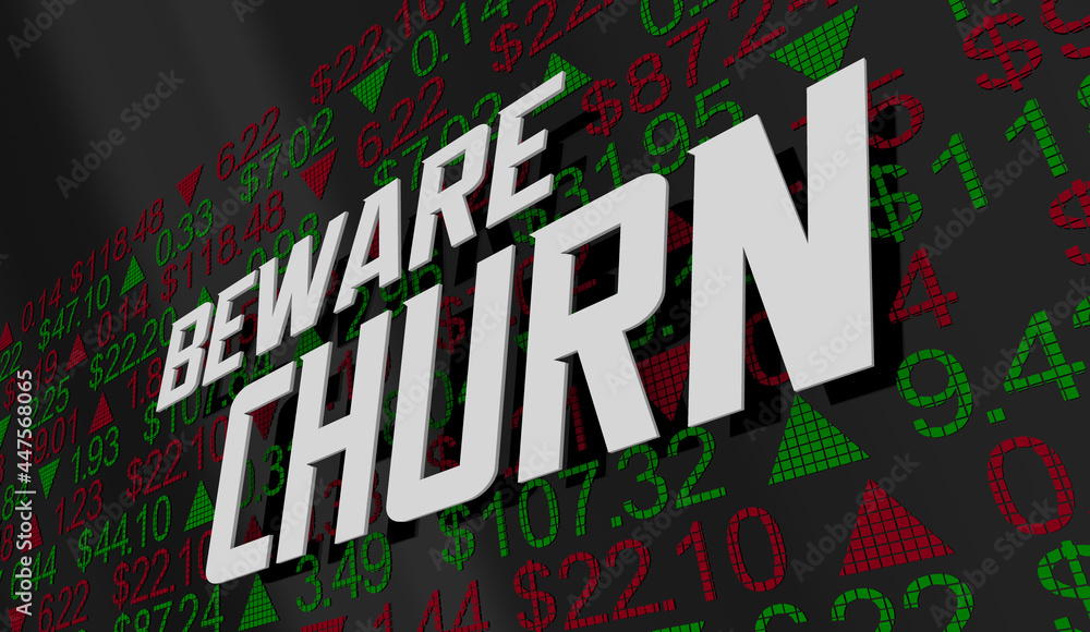 Beware Churn Excessive Stock Market Shares Trading Broker Commissions Fees 3d Illustration