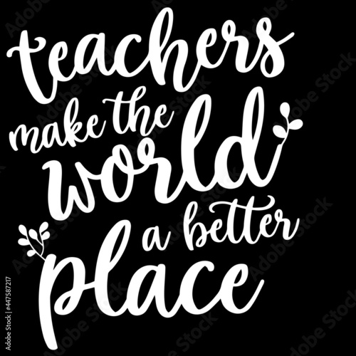 teachers make the world a better place on black background inspirational quotes,lettering design