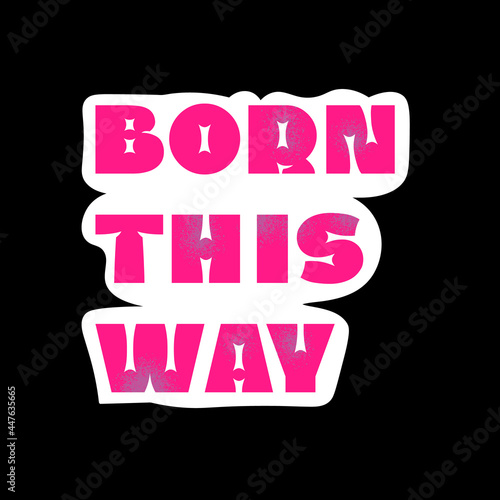 LGBTQIA sticker Born This Way. Pink Phrase on White Background. Vector illustration