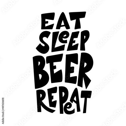 Beer hand drawn poster. Alcohol conceptual handwritten quote. Eat sleep beer repeat. Funny slogan for pub or bar. Vector illustration